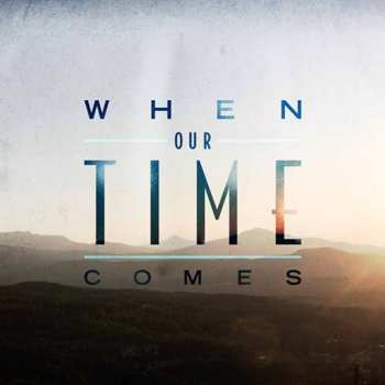 CD When Our Time Comes: When Our Time Comes