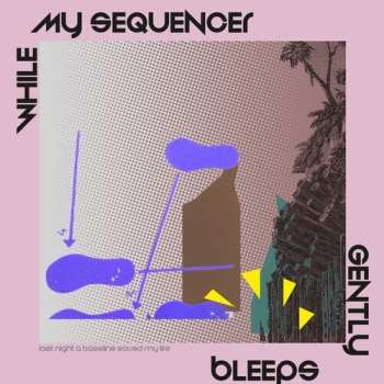 Album While My Sequencer Gently Bleeps: Last Night A Bassline Saved My Life