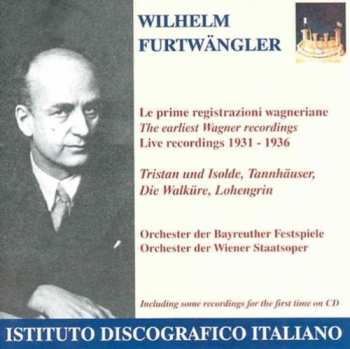Album Wilhelm Furtwängler: Le Prime Registrazioni Wagneriane = The Earliest Wagner Recordings / Live Recordings 1931-1936 - Tristan Und Isolde, Tannhäuser, Die Walküre, Lohengrin