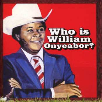 CD William Onyeabor: Who Is William Onyeabor?
