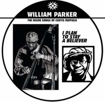 2LP William Parker: I Plan To Stay A Believer: The Inside Songs Of Curtis Mayfield LTD