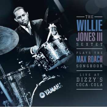 Album Willie Jones III: Plays The Max Roach Songbook - Live At Dizzy´s Club Coca Cola