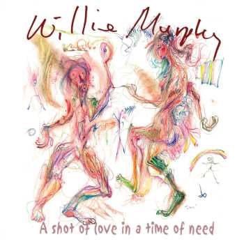 Album Willie Murphy: A Shot Of Love In A Time Of Need / Autobiographical Notes