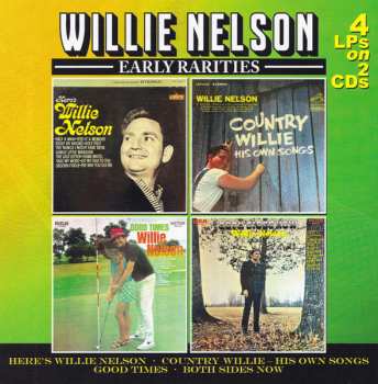 2CD Willie Nelson: Early Rarities (Here's Willie Nelson • Country Willie - His Own Songs • Good Times • Both Sides Now)