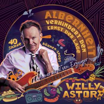 Album Willy Astor: Albernheit Verhindert Den Ernst Der Lage