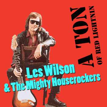 CD Wilson,les / Mighty House Rockers: Ton Of Red Lightnin