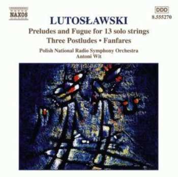 CD Antoni Wit: Preludes And Fugue For 13 Solo Strings • Three Postludes • Fanfares (Orchestral Works, Vol. 7)