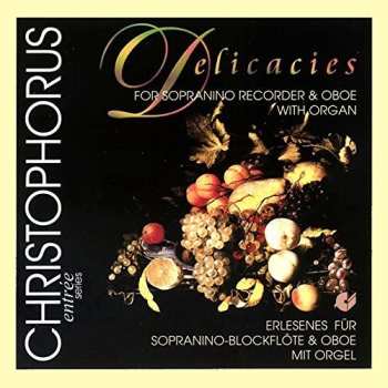 CD Wolfgang Baumgratz: Delicacies For Sopranino Recorder, Oboe And Organ = Erlesenes Für Sopranino-Blockflöte & Oboe Mit Orgel