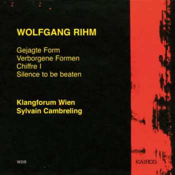 CD Wolfgang Rihm: Gejagte Form / Verborgene Formen / Chiffre I / Silence To Be Beaten