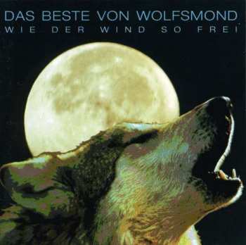CD Wolfsmond: Das Beste Von Wolfsmond - Wie Der Wind So Frei