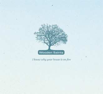 Album Wooden Saints: I Know Why Your House Is On Fire