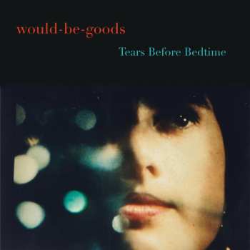 Album Would-Be-Goods: Tears Before Bedtime
