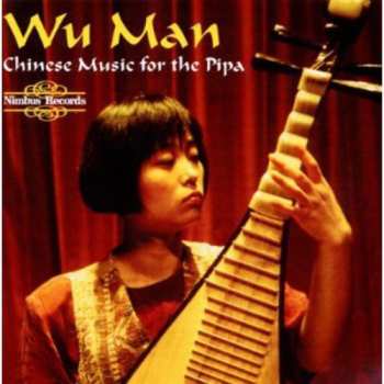 CD Wu Man: Chinese Music For The Pipa