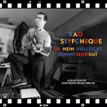 LP Xao Seffcheque: Ja, Nein, Vielleicht Kommt Sehr Gut (A Selection Of Electronic Beats 1980-82)