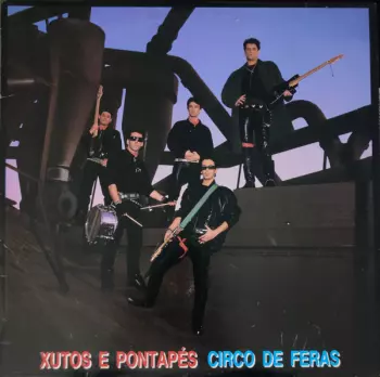 Xutos & Pontapés: Circo De Feras