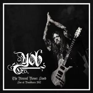 Yob: The Unreal Never Lived - Live At Roadburn 2012