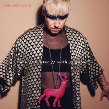 Album You Are Wolf: hare // hunter // moth // ghost