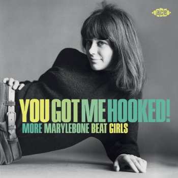 Album You Got Me Hooked: More Marylebone Beat Girls: You Got Me Hooked: More Marylebone Beat Girls