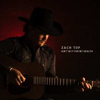 CD Zach Top: Ain't In It For My Health