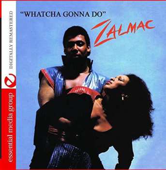 CD Zalmac: Whatcha Gonna Do