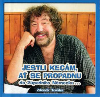 CD Zdeněk Troška: Jestli Kecám, Ať Se Propadnu Do Západního Německa...