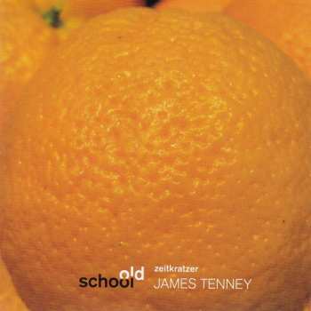 Album Zeitkratzer: Old School:  James Tenney