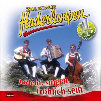 Album Zillertaler Haderlumpen: Jodeln, Singen, Fröhlich Sein